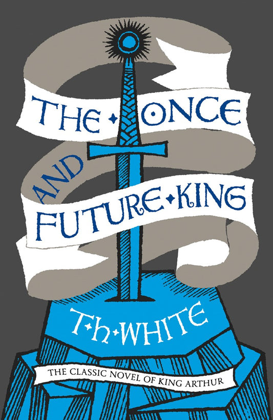 Book cover of The Once and Future King by T H White
